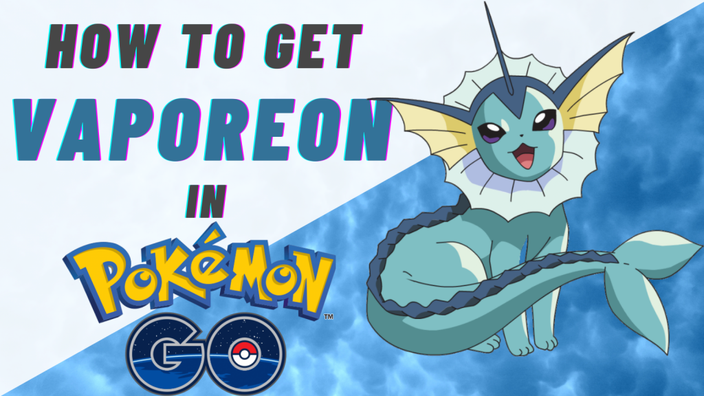 How to Get Vaporeon in Pokémon GO? - Pokemon Go Map