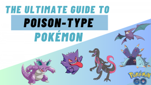 The Ultimate Guide to Poison-type Pokémon