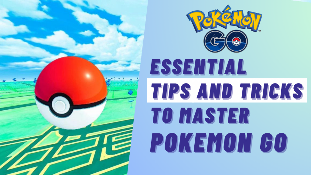 Essential Tips and Tricks to Master Pokémon Go
