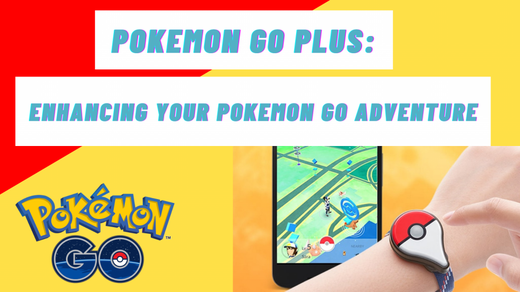 Pokemon Go Plus: Enhancing Your Pokemon Go Adventure